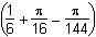 the quantity 1 over 6 plus pi over 16 minus pi over 144